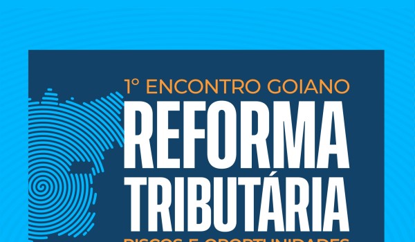 1º ENCONTRO GOIANO REFORMA TRIBUTÁRIA RISCOS E OPORTUNIDADES PARA OS MUNICIPIOS